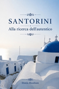 Santorini. Alla ricerca dell'autentico (Viaggio nella cultura e nel paesaggio) (Italian Edition)
