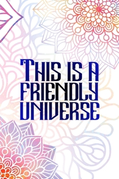 Paperback This Is A Friendly Universe: All Purpose 6x9 Blank Lined Notebook Journal Way Better Than A Card Trendy Unique Gift Rainbow Mandala Book