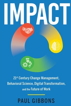 Paperback Impact: 21st Century Change Management, Behavioral Science, Digital Transformation, and the Future of Work Book