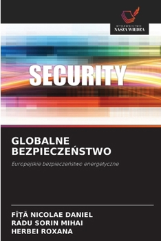 GLOBALNE BEZPIECZENSTWO: Europejskie bezpieczenstwo energetyczne (Polish Edition)