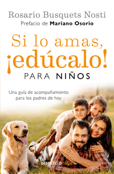 Paperback Si Lo Amas, ¡Edúcalo! Para Niños: Una Guía de Acompañamiento Para Los Padres de Hoy / If You Love Them, Raise Them!: A Guide to Child Rearing [Spanish] Book
