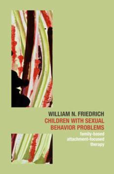 Hardcover Children with Sexual Behavior Problems: Family-Based, Attachment-Focused Therapy Book