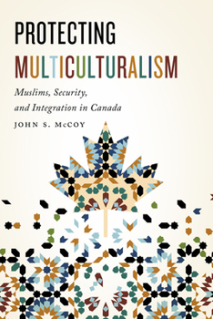 Paperback Protecting Multiculturalism: Muslims, Security, and Integration in Canada Book