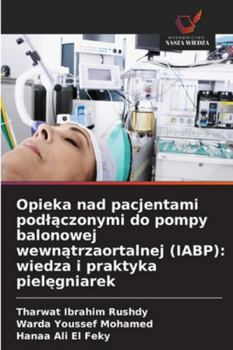 Opieka nad pacjentami podlaczonymi do pompy balonowej wewnatrzaortalnej (IABP): wiedza i praktyka pielegniarek