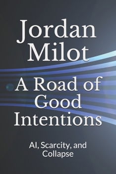 Paperback A Road of Good Intentions: AI, Scarcity, and Collapse Book