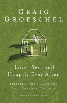 Paperback Love, Sex, and Happily Ever After: Preparing for a Marriage That Goes the Distance Book