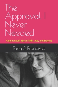 Paperback The Approval I Never Needed: A quiet novel about faith, love, and staying Book