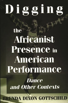 Paperback Digging the Africanist Presence in American Performance: Dance and Other Contexts Book