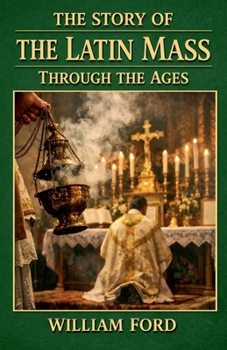Paperback The Story of the Latin Mass Through the Ages Book