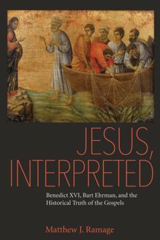 Paperback Jesus, Interpreted: Benedict XVI, Bart Ehrman, and the Historical Truth of the Gospels Book