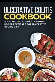 Paperback Ulcerative Colitis Cookbook: 40+ Soup, Pizza, and Side Dishes recipes designed for Ulcerative colitis diet Book