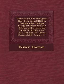 Paperback Gemeinnutzliche Predigten: Nach Dem Buchstablichen Verstande Der Heiligen Evangelien Besonders Zur Belehrung Des Gemeinen Volkes Leichtfal Ich Au [German] Book