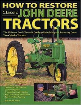 Paperback How to Restore Classic John Deere Tractors: The Ultimate Do-It-Yourself Guide to Rebuilding and Restoring Deere Two-Cylinder Tractors in Color Photos Book