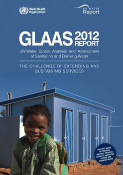 Global Analysis and Assessment of Sanitation and Drinking-Water (Glaas): The Challenge of Extending and Sustaining Services. Un-Water Global Annual As