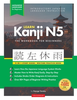 Paperback Learn Japanese Kanji N5 Workbook: The Easy, Step-by-Step Study Guide and Writing Practice Book: Best Way to Learn Japanese and How to Write the Alphab Book