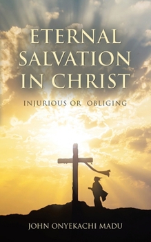 Paperback Eternal Salvation In Christ: Injurious or Obliging Book