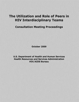 Paperback The Utilization and Role of Peers in HIV Interdisciplinary Teams Book
