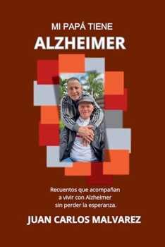 Paperback Mi Papá Tiiene Alzheimer: Recuentos que acompañan a vivir con Alzheimer sin perder la esperanza [Spanish] Book