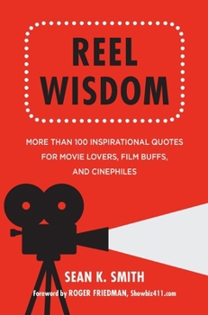 Hardcover Reel Wisdom: More Than 100 Inspirational Quotes for Movie Lovers, Film Buffs and Cinephiles Book