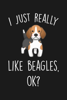Paperback I Just Really Like Beagles Ok: Blank Lined Notebook To Write In For Notes, To Do Lists, Notepad, Journal, Funny Gifts For Beagles Lover Book
