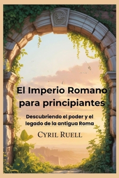 Paperback El Imperio Romano para principiantes: Descubriendo el poder y el legado de la antigua Roma [Spanish] Book