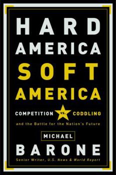 Hardcover Hard America, Soft America : Competition vs. Coddling and the Battle for the Nation's Future Book