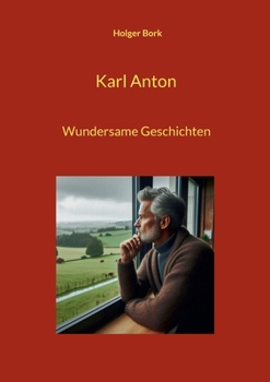 Karl Anton: Wundersame Geschichten (German Edition)