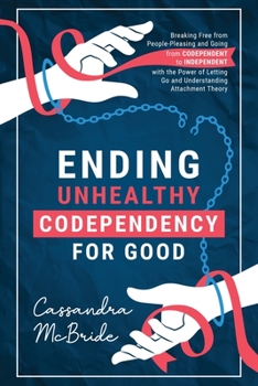 Paperback Ending Unhealthy Codependency for Good: Breaking Free from People-Pleasing and Going from Codependent to Independent with the Power of Letting Go and Book