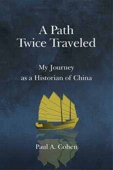 Paperback A Path Twice Traveled: My Journey as a Historian of China Book