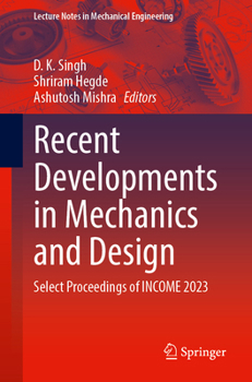 Recent Developments in Mechanics and Design: Select Proceedings of INCOME 2023 (Lecture Notes in Mechanical Engineering)