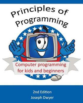 Paperback Principles of Programming: Computer programming for kids and beginners Book