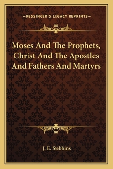 Paperback Moses And The Prophets, Christ And The Apostles And Fathers And Martyrs Book