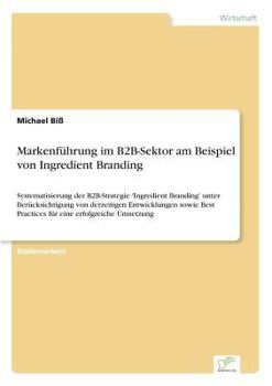 Paperback Markenführung im B2B-Sektor am Beispiel von Ingredient Branding: Systematisierung der B2B-Strategie 'Ingredient Branding' unter Berücksichtigung von d [German] Book