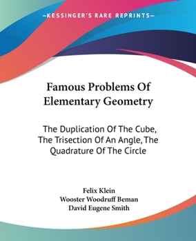 Paperback Famous Problems Of Elementary Geometry: The Duplication Of The Cube, The Trisection Of An Angle, The Quadrature Of The Circle Book