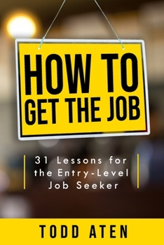 Paperback How to get the job: 31 Lessons for the Entry-Level Job Seeker Book