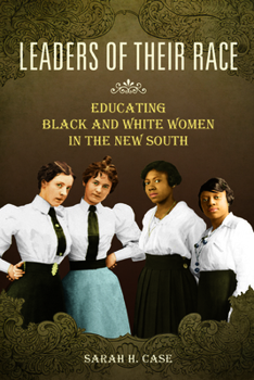 Paperback Leaders of Their Race: Educating Black and White Women in the New South Book