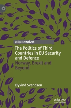 Hardcover The Politics of Third Countries in EU Security and Defence: Norway, Brexit and Beyond Book