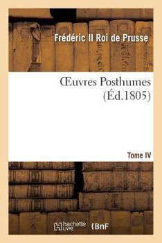 Paperback Oeuvres Posthumes de Frédéric II, Roi de Prusse T04 [French] Book