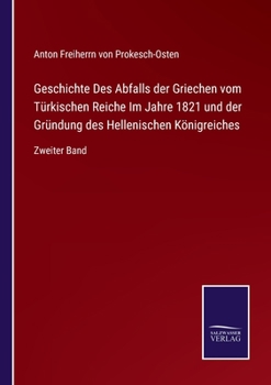 Geschichte Des Abfalls der Griechen vom Türkischen Reiche Im Jahre 1821 und der Gründung des Hellenischen Königreiches: Zweiter Band
