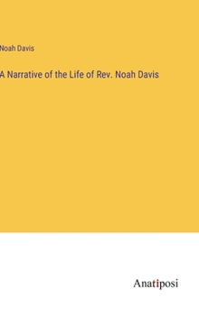 Hardcover A Narrative of the Life of Rev. Noah Davis Book