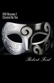 1001 Reasons I Cheated On You: You Asked Why