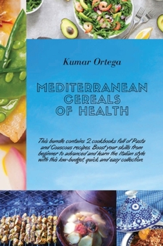 Mediterranean Cereals Recipes: This bundle contains 2 cookbooks full of Pasta and Couscous recipes. Boost your skills from beginner to advanced and ... easy collection.