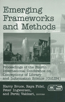 Paperback Emerging Frameworks and Methods: Proceedings of the Fourth International Conference on Conceptions of Library and Information Science (Colis 4) Book