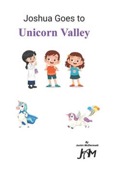 Paperback Joshua Goes to Unicorn Valley: The Adventures of Joshua Book