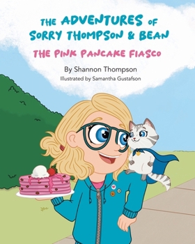 The Adventures of Sorry Thompson & Bean: The Pink Pancake Fiasco
