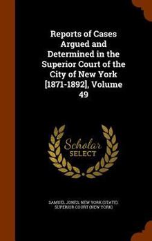 Hardcover Reports of Cases Argued and Determined in the Superior Court of the City of New York [1871-1892], Volume 49 Book