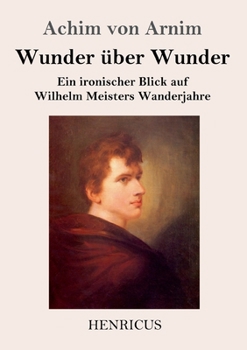 Paperback Wunder über Wunder: Ein ironischer Blick auf Wilhelm Meisters Wanderjahre [German] Book