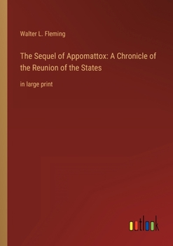 Paperback The Sequel of Appomattox: A Chronicle of the Reunion of the States: in large print Book