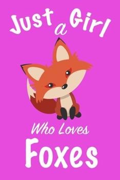 Paperback Just A Girl Who Loves Foxes: journal for girls, notebook for girls, funny gift for girl Book