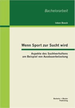Paperback Wenn Sport zur Sucht wird: Aspekte des Suchtverhaltens am Beispiel von Ausdauerbelastung [German] Book